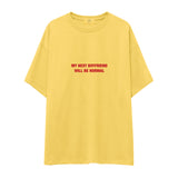 My Next Boyfriend Will Be Normal Oversize Tişört