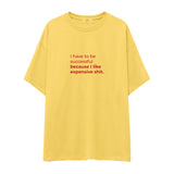 I Like Expensive Shit Oversize Tişört