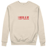 I Need a BF Sweatshirt