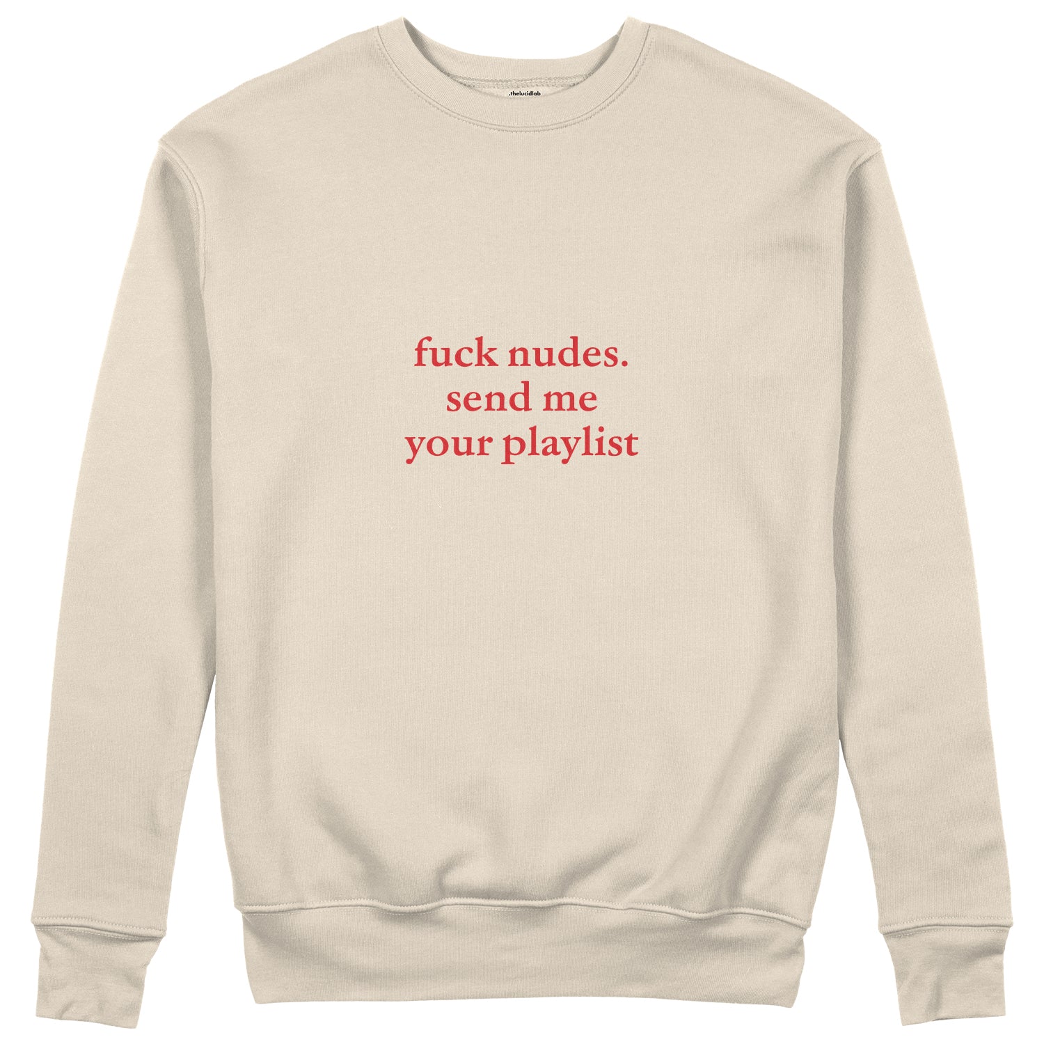 Fuck Nudes Send Me Your Playlist Sweatshirt