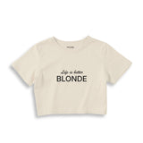 Life is better Blonde Crop Top