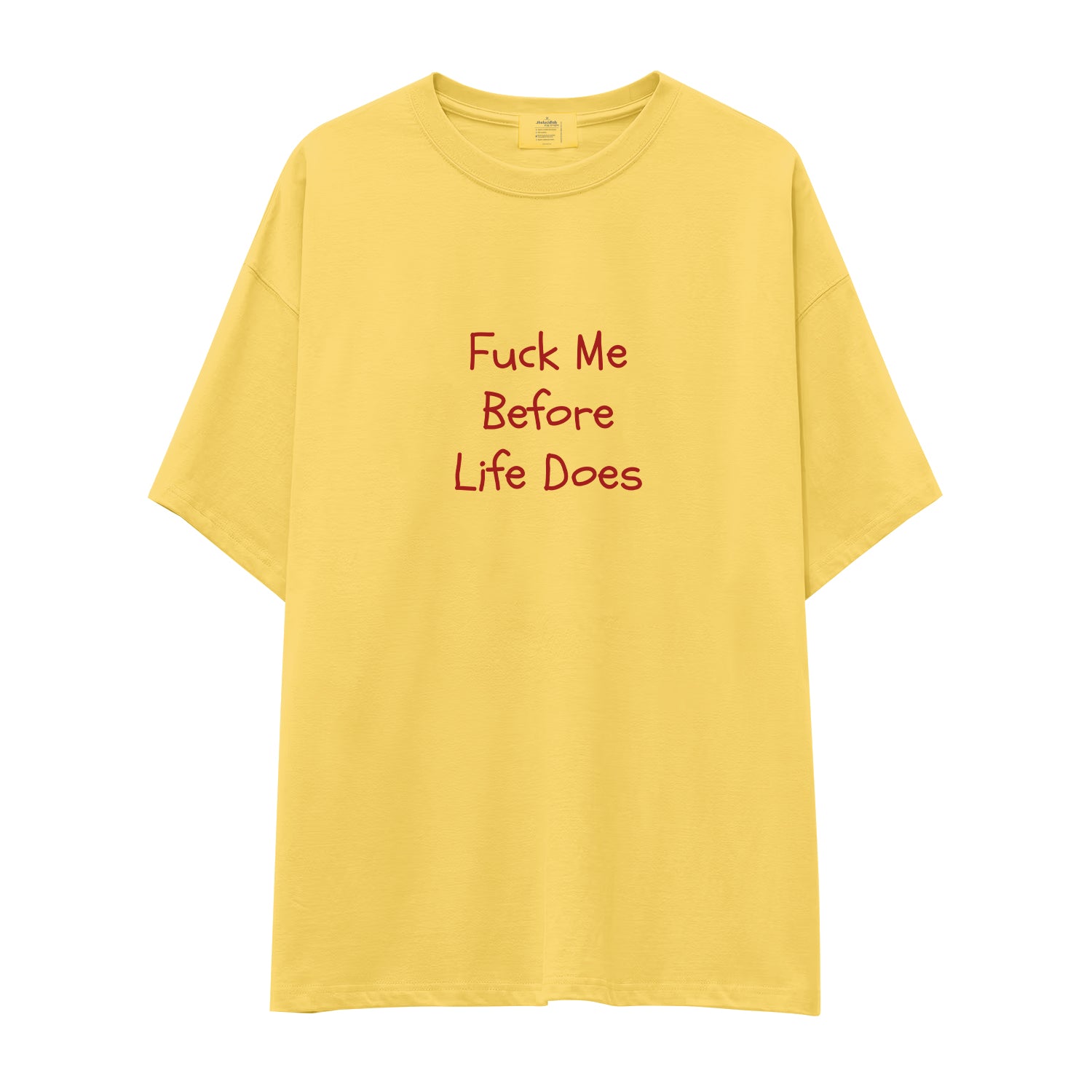 Fuck Me Before Life Does Oversize Tişört