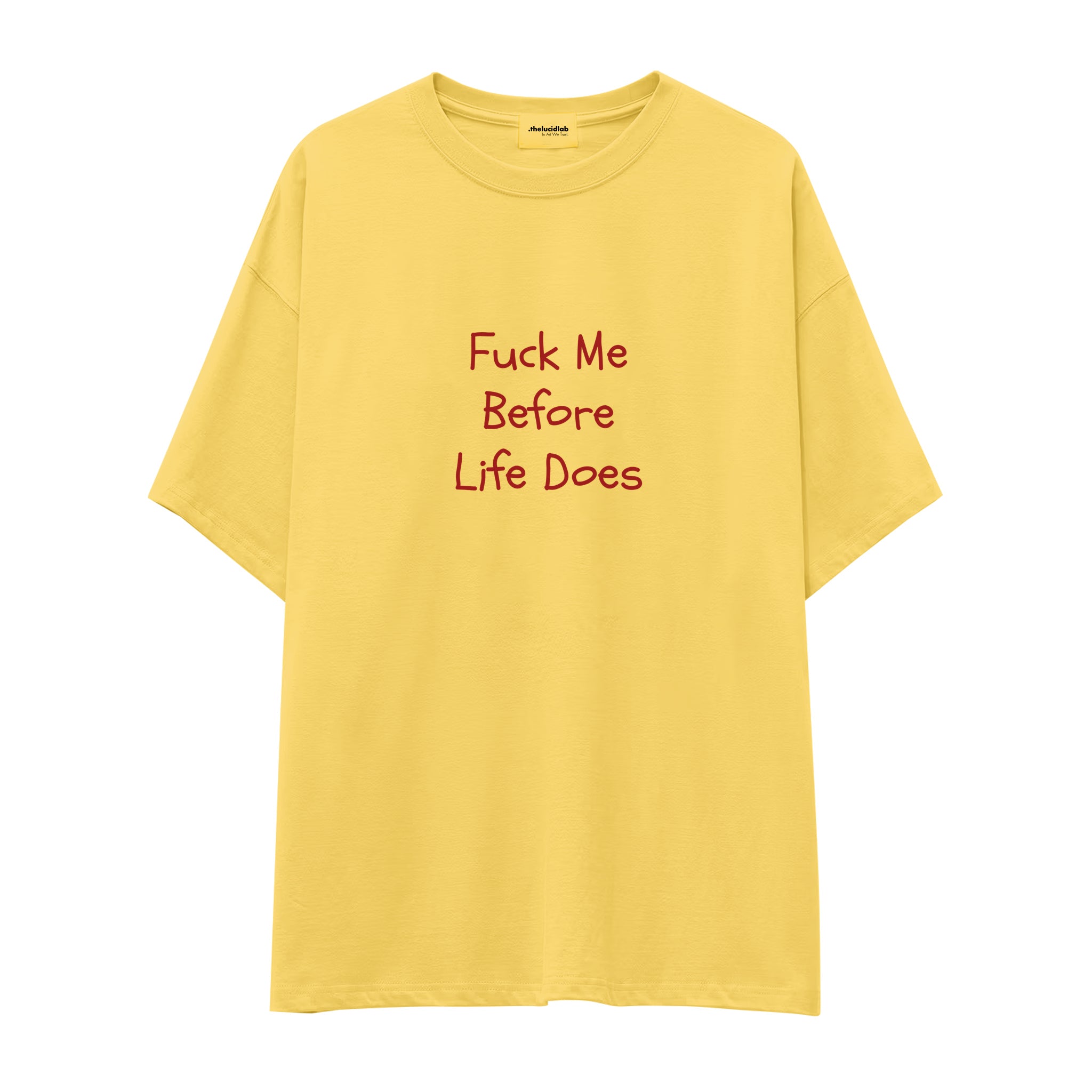 Fuck Me Before Life Does Oversize Tişört