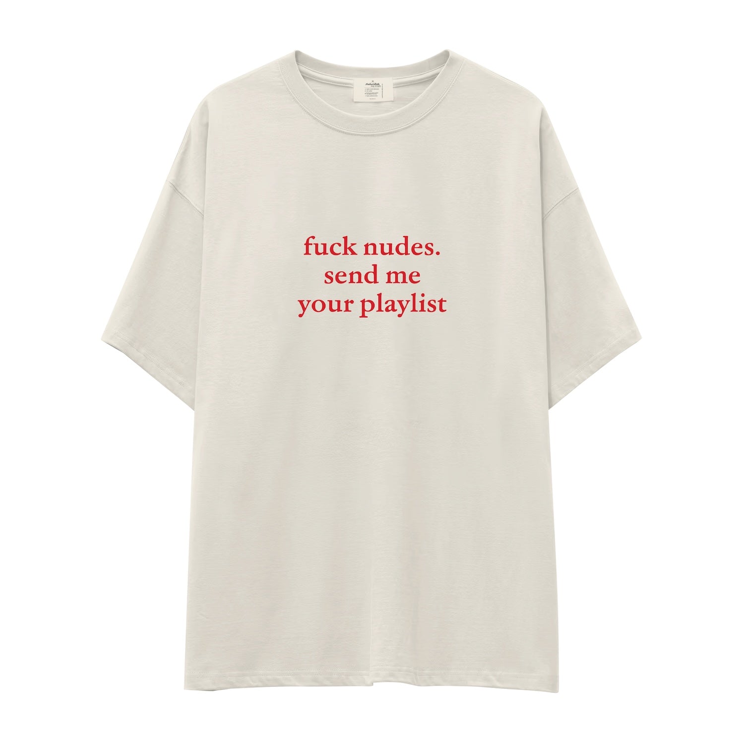 Fuck Nudes Send Me Your Playlist Oversize Tişört