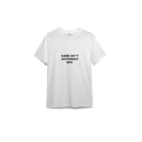 Same Sh*t Different Day Tişört