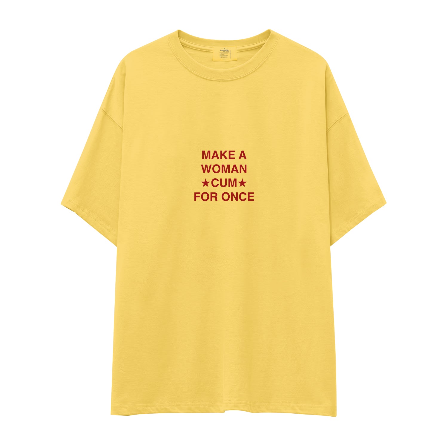 Make A Woman Cum For Once Oversize Tişört