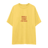 Make A Woman Cum For Once Oversize Tişört