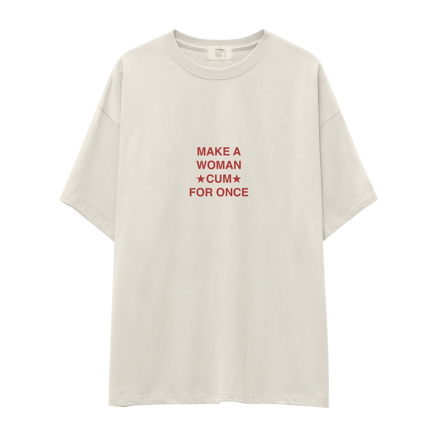 Make A Woman Cum For Once Oversize Tişört