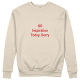 No Inspiration Today Sorry Sweatshirt
