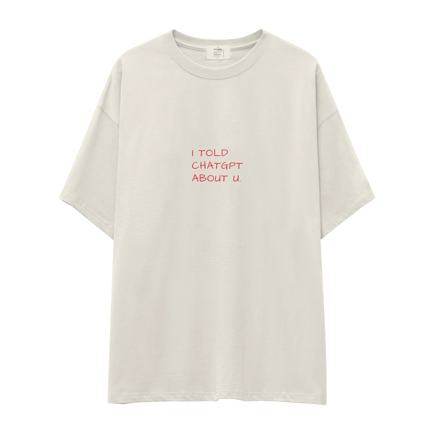 I Told ChatGPT About U Oversize Tişört