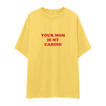 Your Mom Is My Cardio Oversize Tişört