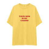 Your Mom Is My Cardio Oversize Tişört