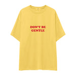 Don't Be Gentle Oversize Tişört