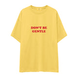 Don't Be Gentle Oversize Tişört