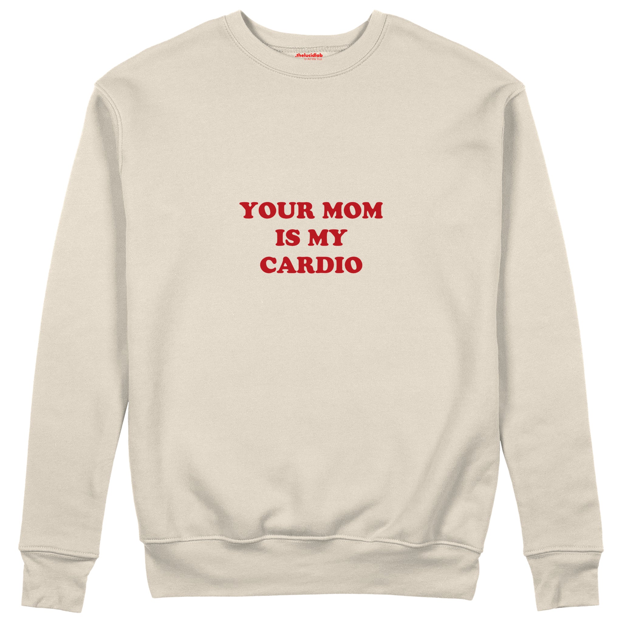 Your Mom Is My Cardio Sweatshirt