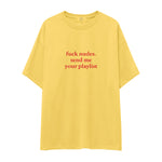 Fuck Nudes Send Me Your Playlist Oversize Tişört