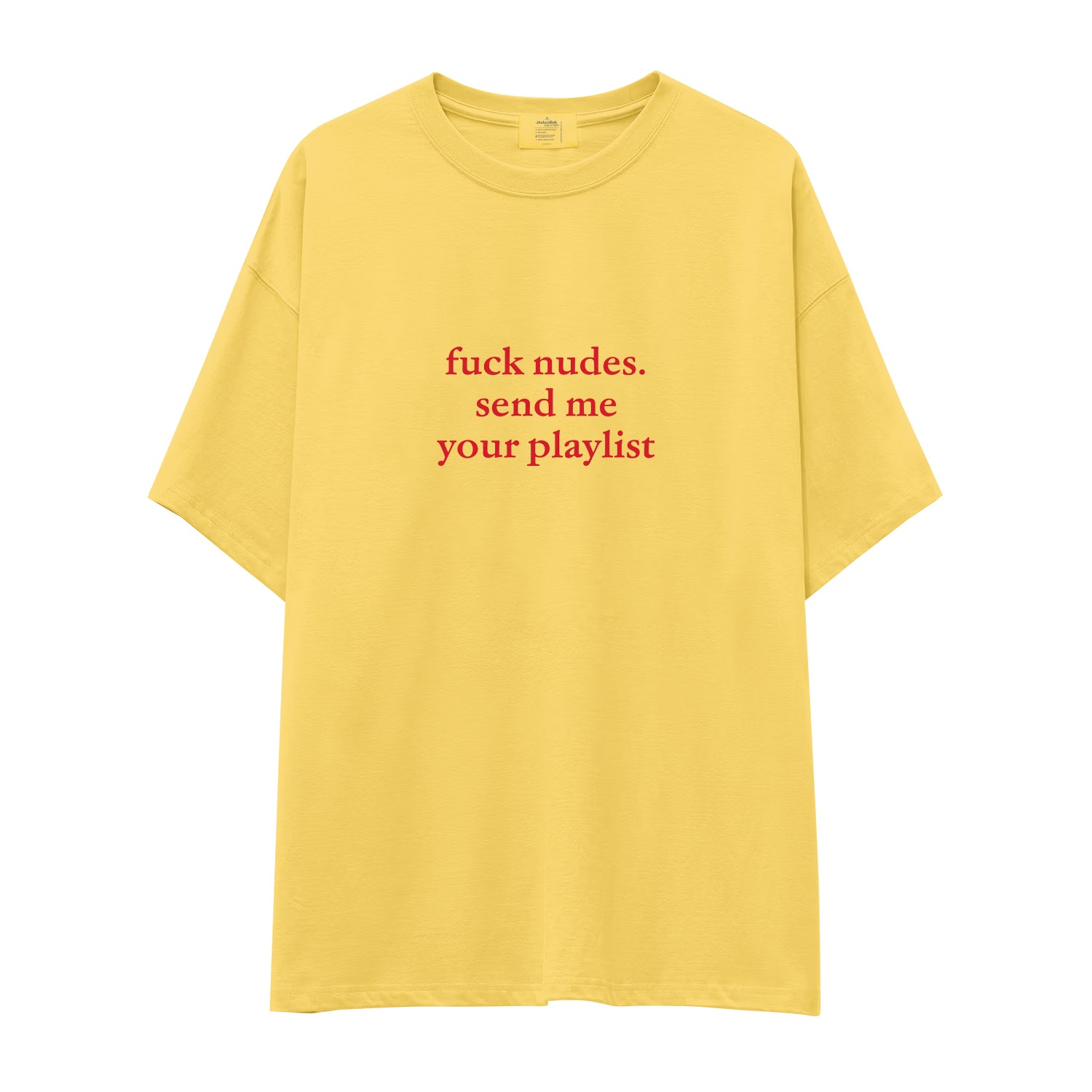 Fuck Nudes Send Me Your Playlist Oversize Tişört