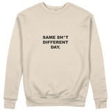 Same Sh*t Different Day Sweatshirt
