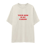 Your Mom Is My Cardio Oversize Tişört