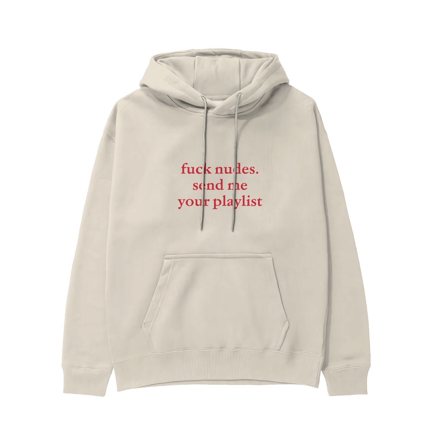 Fuck Nudes Send Me Your Playlist Hoodie