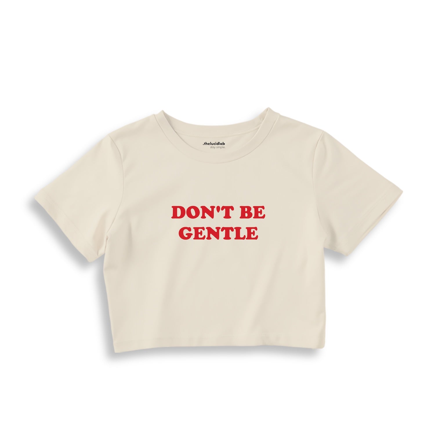 Don't Be Gentle Crop Tişört