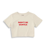 Don't Be Gentle Crop Tişört