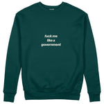 Fuck Me Like the Government Sweatshirt Koyu Yeşil Ön