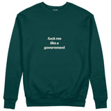 Fuck Me Like the Government Sweatshirt Koyu Yeşil Ön