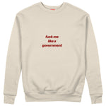 Fuck Me Like the Government Sweatshirt Bej Ön
