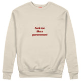 Fuck Me Like the Government Sweatshirt Bej Ön