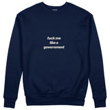 Fuck Me Like the Government Sweatshirt Lacivert Ön