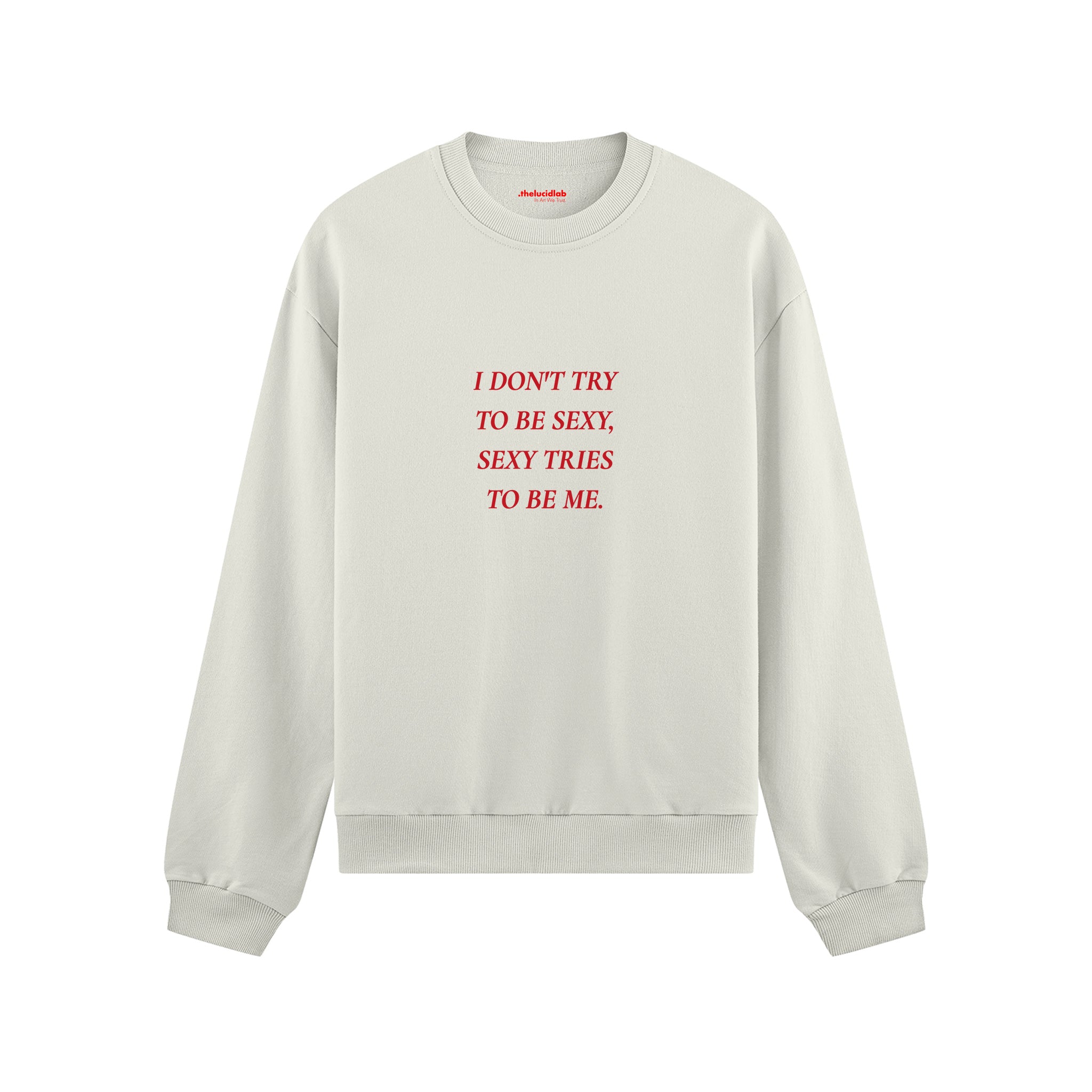 I Don't Try to Be Sexy, Sexy Tries to Be Me Oversize Sweatshirt Beyaz Ön
