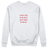 I Don't Try to Be Sexy, Sexy Tries to Be Me Sweatshirt Beyaz Ön