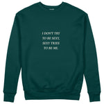 I Don't Try to Be Sexy, Sexy Tries to Be Me Sweatshirt Koyu Yeşil Ön