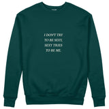 I Don't Try to Be Sexy, Sexy Tries to Be Me Sweatshirt Koyu Yeşil Ön