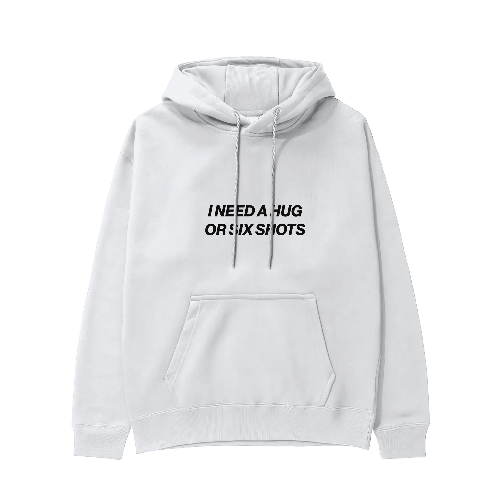 I Need a Hug or Six Shots Hoodie Beyaz Ön