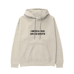 I Need a Hug or Six Shots Hoodie Krem Ön
