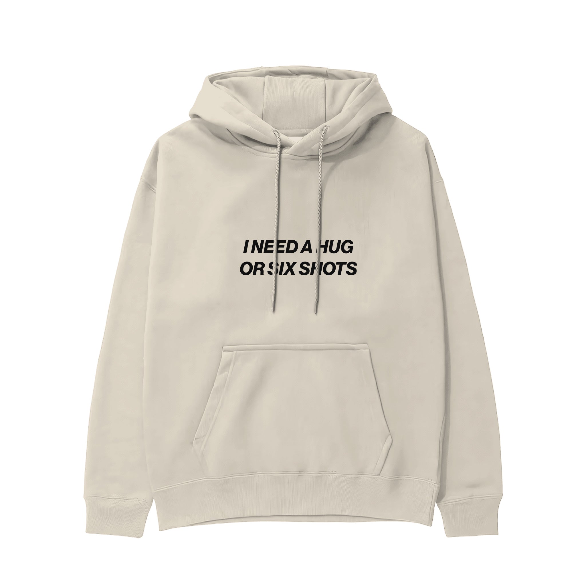I Need a Hug or Six Shots Hoodie Krem Ön