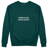 I Need a Hug or Six Shots Sweatshirt Koyu Yeşil Ön