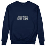 I Need a Hug or Six Shots Sweatshirt Lacivert Ön