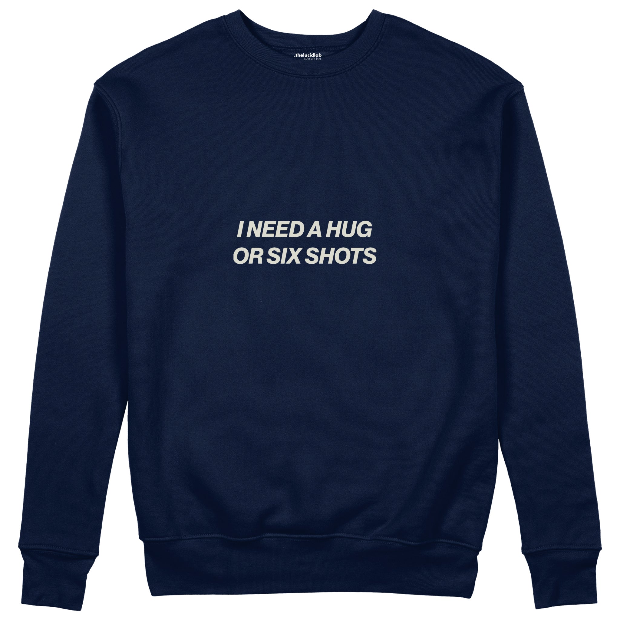 I Need a Hug or Six Shots Sweatshirt Lacivert Ön