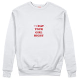 Treat Your Girl Right Sweatshirt Beyaz Ön