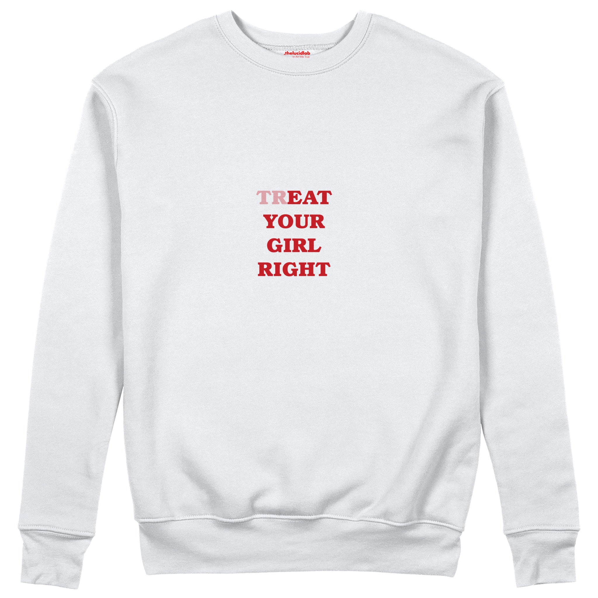 Treat Your Girl Right Sweatshirt Beyaz Ön