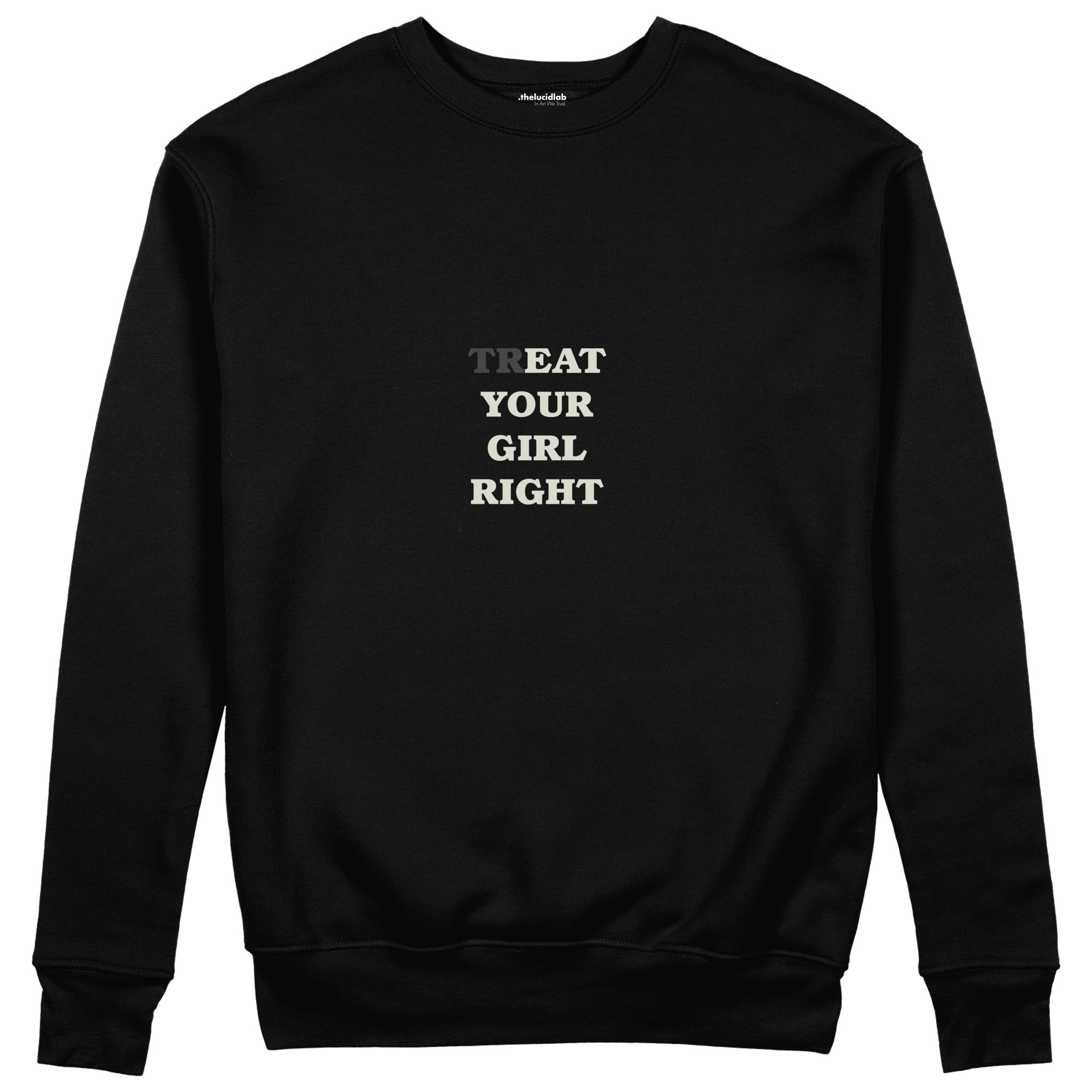 Treat Your Girl Right Sweatshirt Siyah Ön