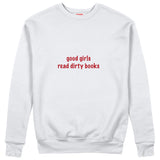 Good Girls Read Dirty Books Sweatshirt Beyaz Ön