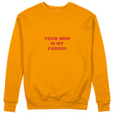 Your Mom Is My Cardio Sweatshirt