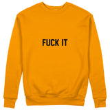 FUCK IT Sweatshirt