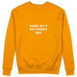 Same Sh*t Different Day Sweatshirt