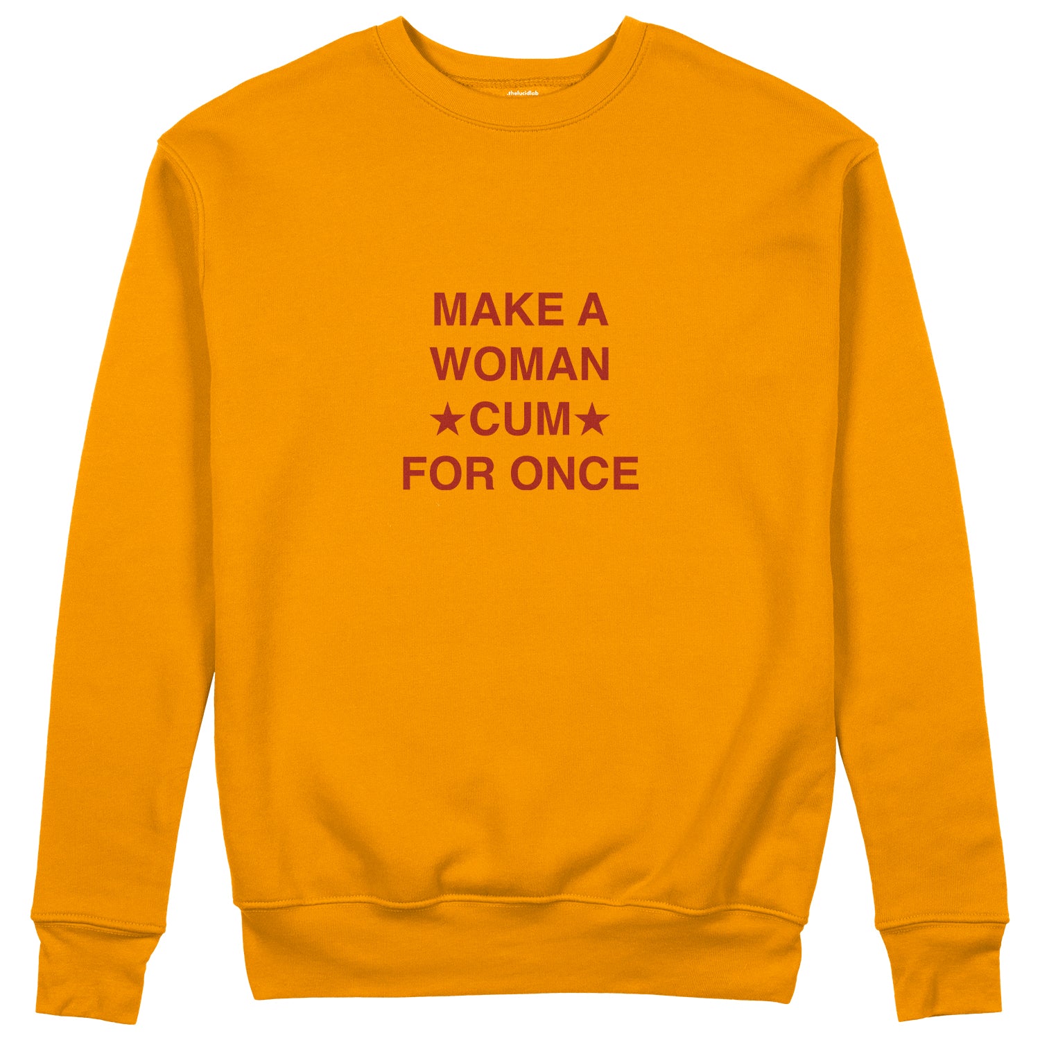 Make A Woman Cum For Once Sweatshirt