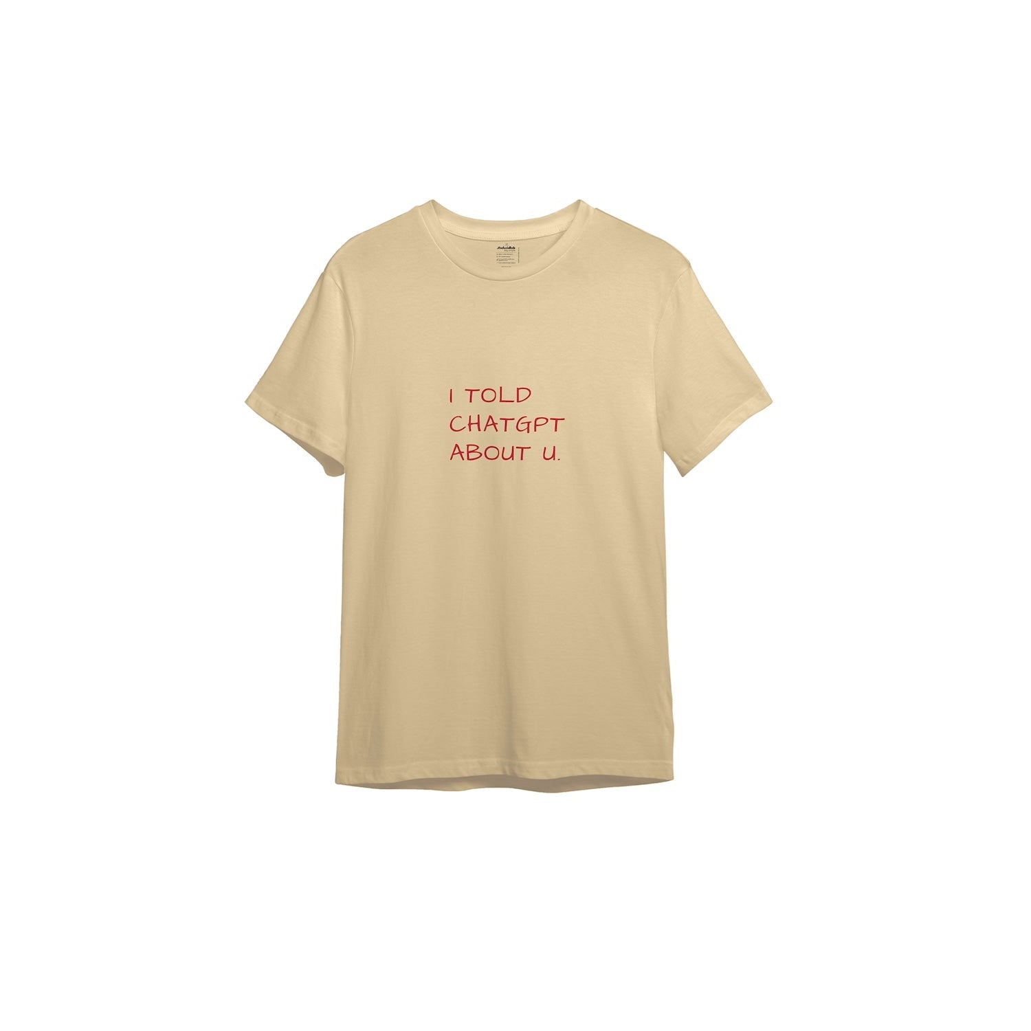 I Told ChatGPT About U Tişört